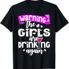 Warning the Girls Are Drinking Again Party T-Shirt