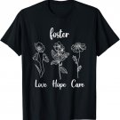 Foster Care, Hope, Love Parent Adoption Mom Dad Foster Care T-Shirt