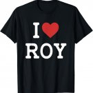 I Love Roy - I Heart Roy - Funny Gift For Roy T-Shirt