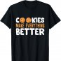 Cookies Make Everything Better Love Chocolate Cookies T-Shirt
