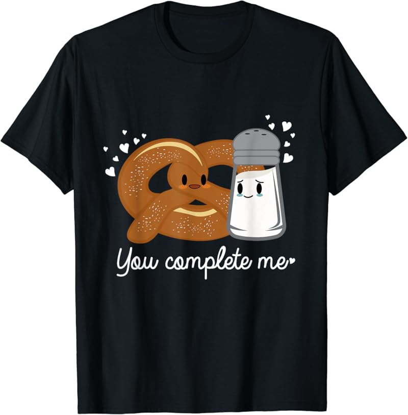 You Complete Me Salt and Soft Pretzel Funny Love Foodie T-Shirt