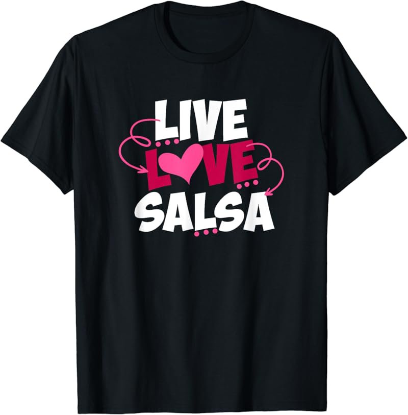 Live Love Salsa Dancing Cute Salsa Dance Quote Dancer Saying T-Shirt