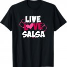 Live Love Salsa Dancing Cute Salsa Dance Quote Dancer Saying T-Shirt