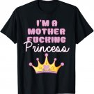 I'm A Mother Fucking Princess Funny Women T-Shirt
