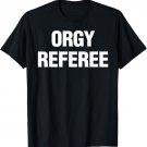 Orgy Referee Shirt Adult Humor Swinger Group Sex Freak Gift T-Shirt