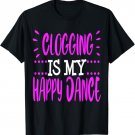 Clogging Funny Gift Clogger Happy Dance Clog Folk Dancing T-Shirt