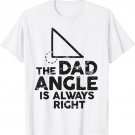 The Dad Angle Is Always Right Shirt Funny Gift for Father