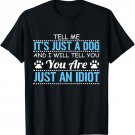 Tell Me It's Just a Dog I'll Tell You you are Just an Idiot