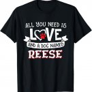 All you need is love and a dog named Reese small large T-Shirt