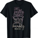 Act justly, love mercy, walk humbly T-Shirt