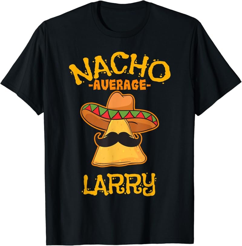 Nacho Average Larry Personalized Name Funny Taco T-Shirt