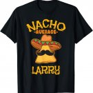 Nacho Average Larry Personalized Name Funny Taco T-Shirt