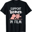 film student gifts - Support Women In Film T-Shirt