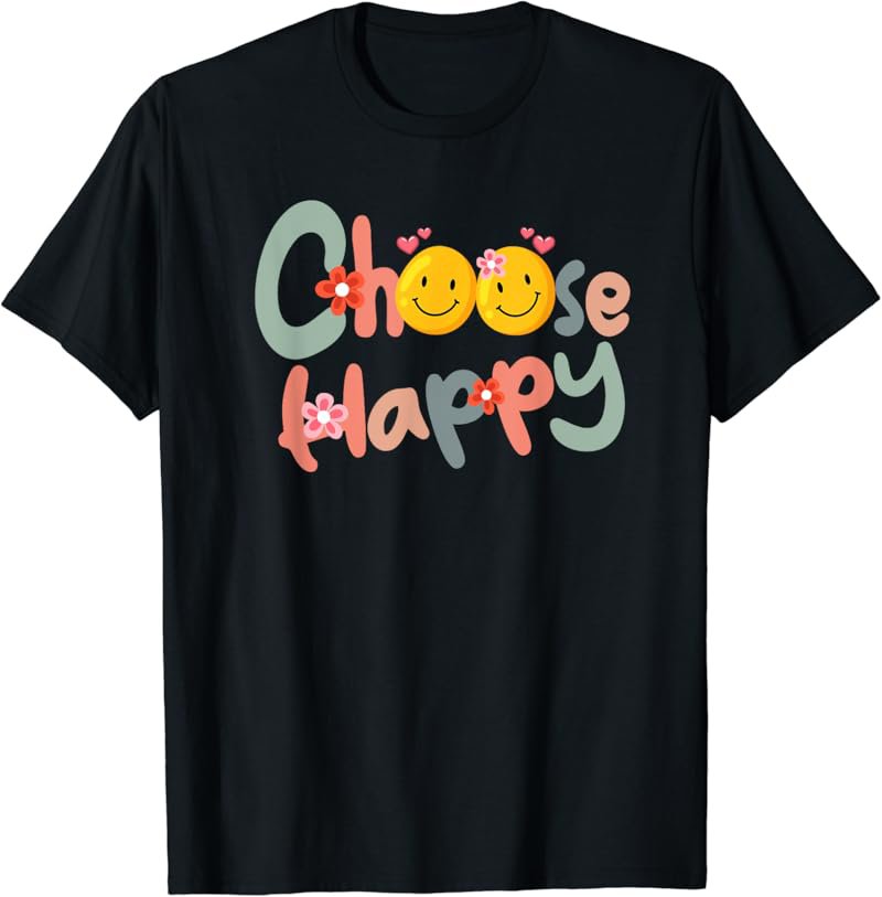 Choose Happy Positive Message Saying Quote Men Women Funny T-Shirt