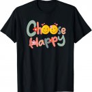 Choose Happy Positive Message Saying Quote Men Women Funny T-Shirt