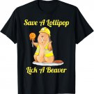 Save A Lollipop Lick A Beaver Funny Sarcastic T-Shirt