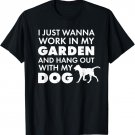 Work in the Garden Hang Out with Dog TShirt Funny Yard Work T-Shirt