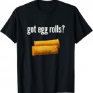 Got Egg Rolls Shirt Funny Egg Roll Shirt Egg Roll Gift T-Shirt