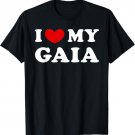 I Love My Gaia, I Heart My Gaia T-Shirt