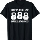 Kettlebell - Life is full important choices Workout Gym Lift T-Shirt