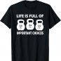Kettlebell - Life is full important choices Workout Gym Lift T-Shirt