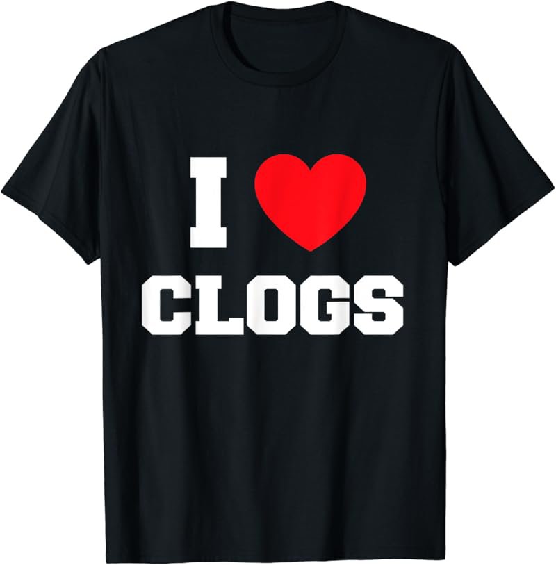I Love clogs T-Shirt
