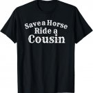 Save a Horse Ride A Cousin Hillbilly Redneck T-Shirt