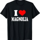 Magnolia - I Heart Magnolia - I Love Magnolia T-Shirt