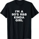 I'm A 90s R&B Kinda Girl - Funny 90s RnB Music Lover T-Shirt