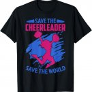 Save The Cheerleader, Save The World Quote Gift T-Shirt