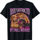 Easily Distracted By Small Wieners Funny Offensive Dachshund T-Shirt