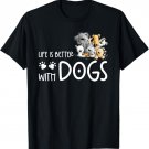 Life Is Better With Dogs For Dog Lover Dog Quote T-Shirt for Men Women Girls Kids