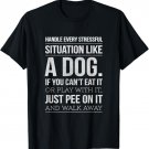 Handle Stress Like A Dog - Dog Lover for Men & Women T-Shirt