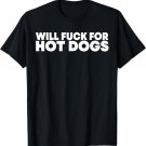 Will Fck For Hot Dogs Funny Saying Quote Men Women T-Shirt