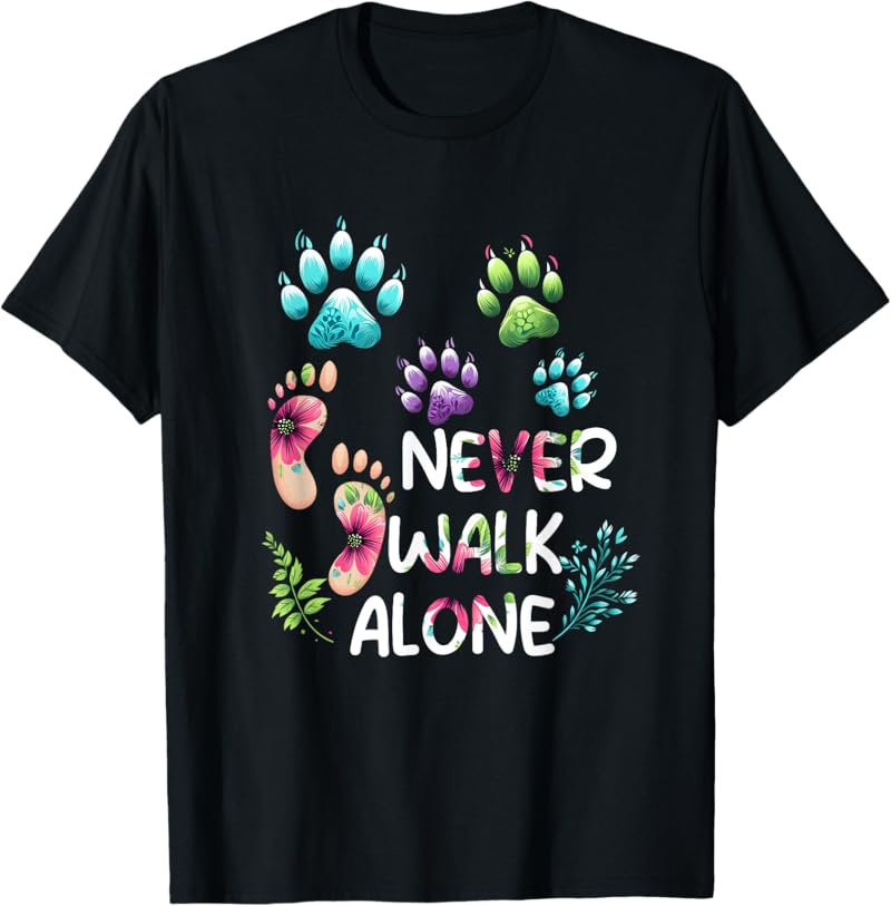 Dog Lover Never Walk a Alone Paw Dog Cat Flower Friends T-Shirt