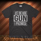 Just One More Gun I Promise T-Shirt