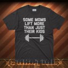 Some Moms Lift More Than Just Their Kids T-Shirt
