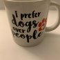 Coffe/Chocolate Mug "I prefer dogs over people " 12.oz White