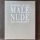DRAWINGS OF THE MALE NUDE (1986) DON BACHARDY Gay Male NUDES HC Erotic Art Figure Drawings Sketch