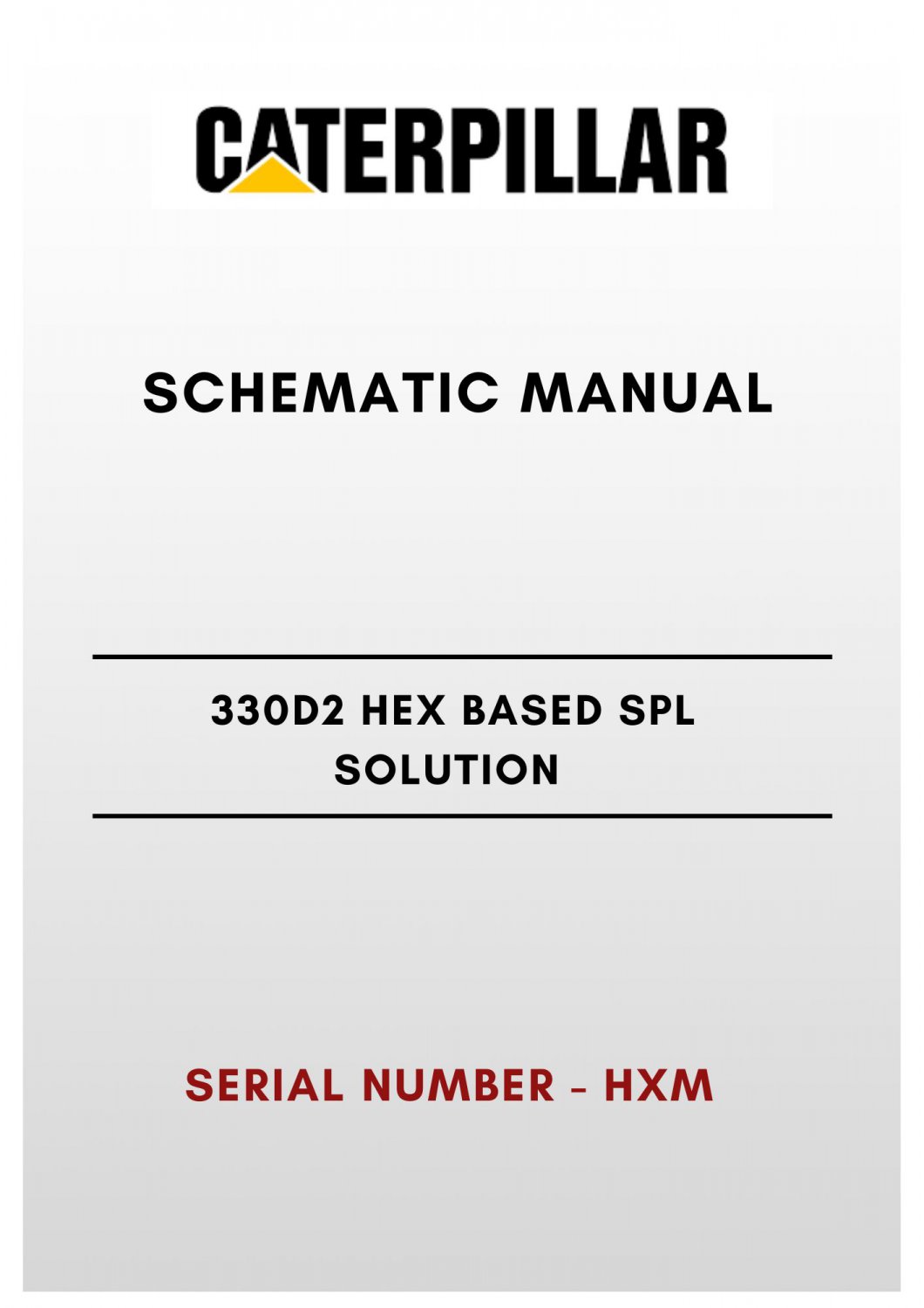 SCHEMATIC MANUAL - (CAT) CATERPILLAR 330D2 HEX BASED SPL SOLUTION - S/N HXM