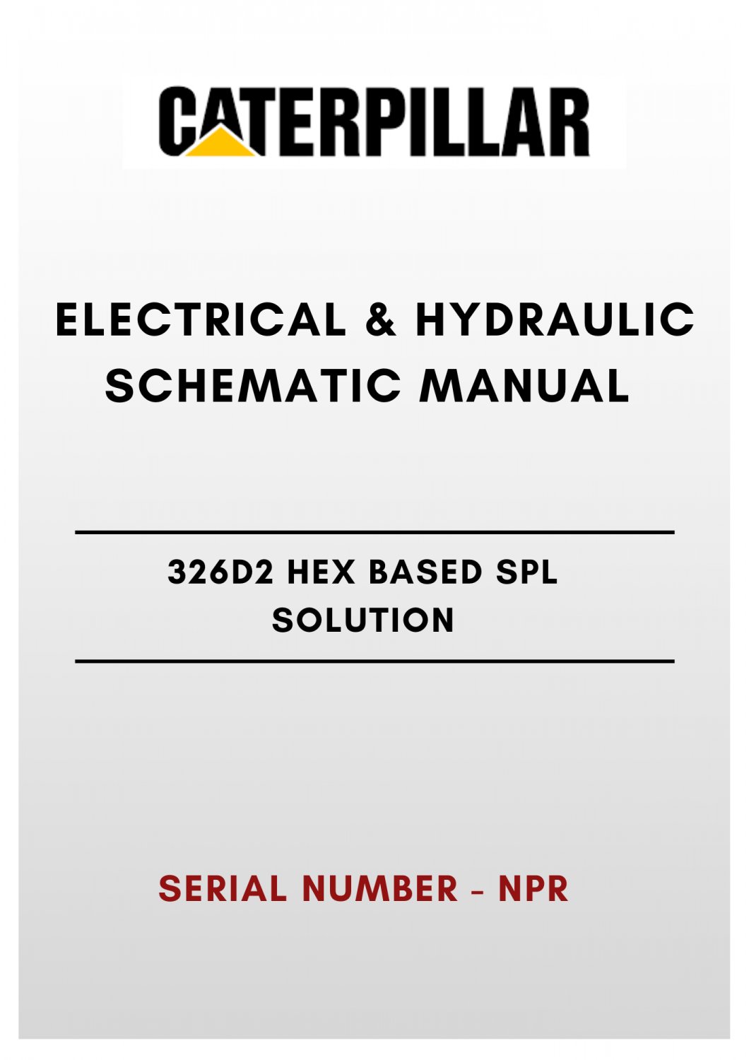 ELECTRICAL & HYDRAULIC SCHEMATIC MANUAL - (CAT) CATERPILLAR 326D2 HEX BASED SPL SOLUTION - S/N NPR