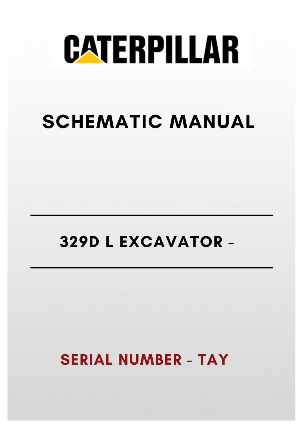 SCHEMATIC MANUAL - (CAT) CATERPILLAR 329D L EXCAVATOR - S/N TAY - PDF File