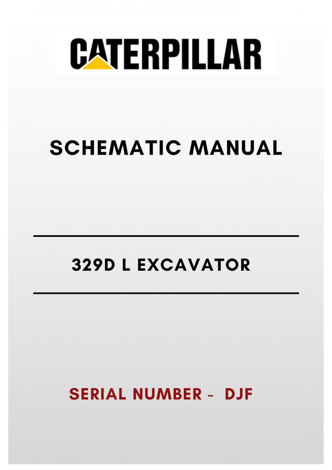 SCHEMATIC MANUAL - (CAT) CATERPILLAR 329D L EXCAVATOR - S/N DJF