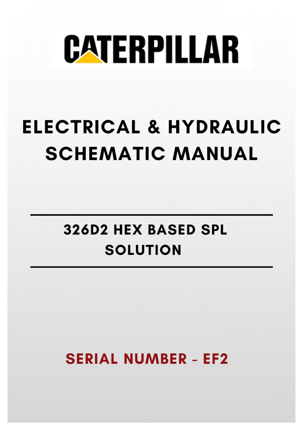 ELECTRICAL & HYDRAULIC SCHEMATIC MANUAL - (CAT) CATERPILLAR 326D2 HEX BASED SPL SOLUTION - S/N EF2