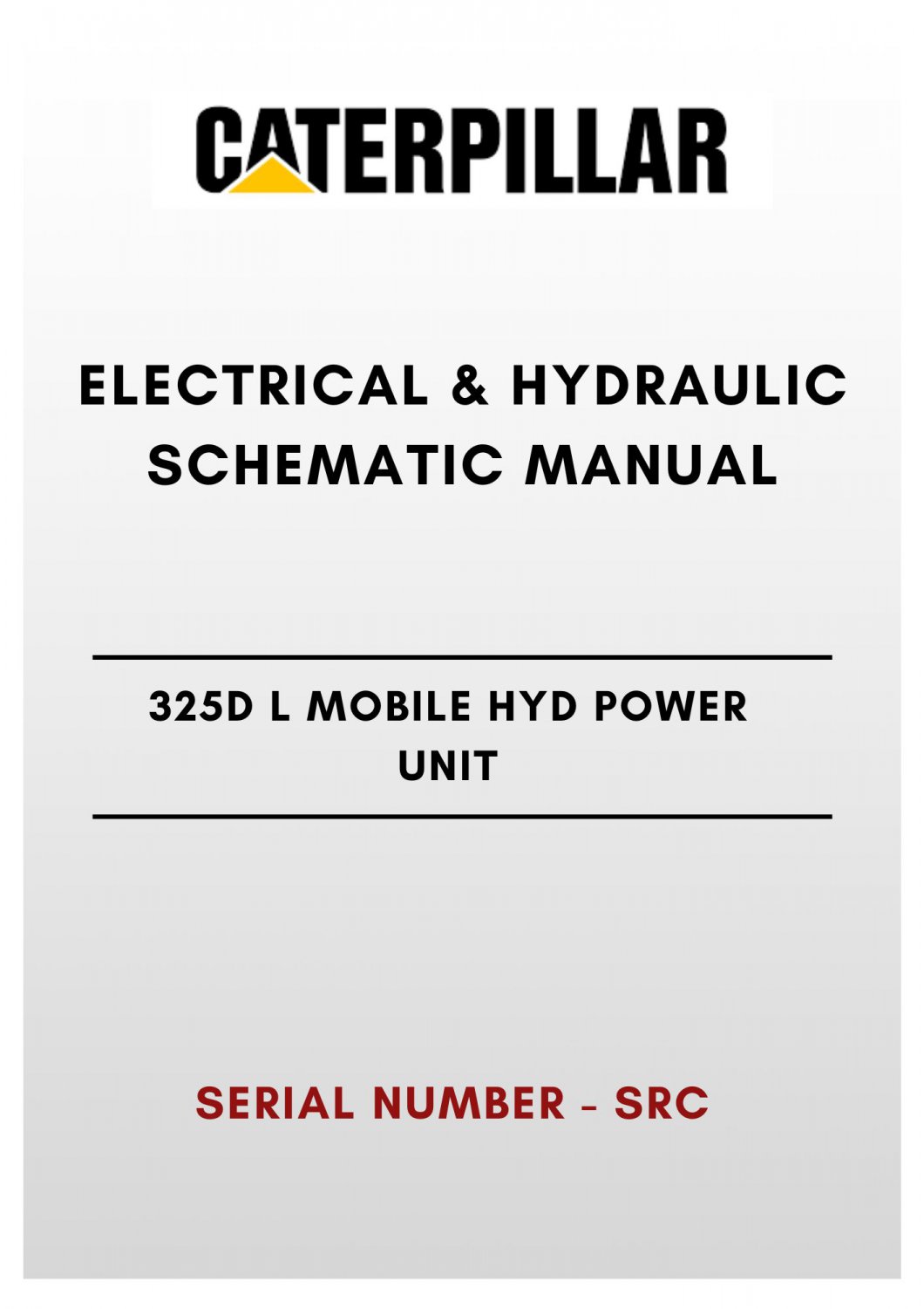 ELECTRICAL & HYDRAULIC SCHEMATIC MANUAL - (CAT) CATERPILLAR 325D L MOBILE HYD POWER UNIT - S/N SRC