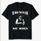 Tombstone You Wanna Take My Guns Say When Doc Holliday Unisex T shirt Size S-3XL