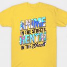 ON FRONT! Anime in the Streets, Hentai in the Sheets T-Shirt