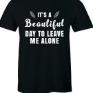It's A Beautiful Day To Leave Me Alone Slogan Rude Sass T-shirt