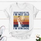 Freddie Mercury Girl I'm Not Old I'm Vintage Shirt, Vintage Freddie Mercury Shirt