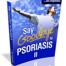 Say Goodbye to Psoriasis II eBook